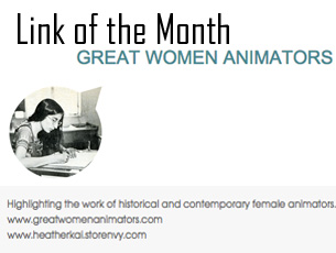 This month's featured link is the great site curated by Heather Kai Smith, an ever growing compilation of female animators, throughout history, and as contemporaries in this current moment. Categorized by time period, techniques and nationality, the database features information as well as filmography of the multitude of female figures working with the manipulated moving image.