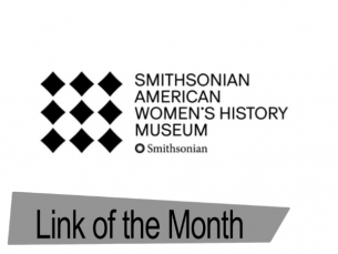 The Smithsonian American Women’s History Museum is an archive and blog which covers the history of women’s rights in America. Its mission is to someday create a distinct space for women’s history within the Smithsonian complex in Washington, D.C. Women’s history had previously been lacking as part of the Smithsonian due to underfunding of research and development on women’s issues, and women still do not have a dedicated museum there.